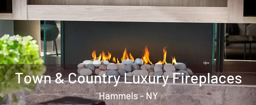 Town & Country Luxury Fireplaces Hammels - NY