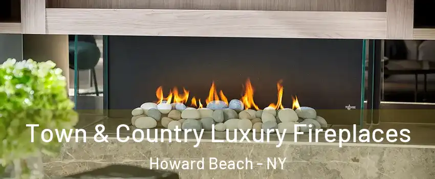 Town & Country Luxury Fireplaces Howard Beach - NY