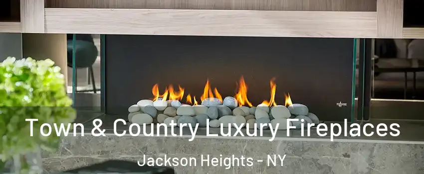 Town & Country Luxury Fireplaces Jackson Heights - NY