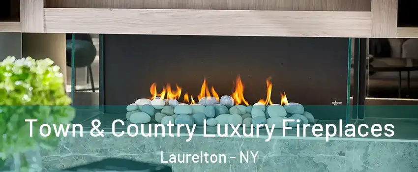 Town & Country Luxury Fireplaces Laurelton - NY