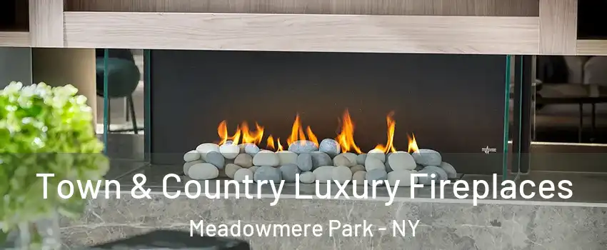 Town & Country Luxury Fireplaces Meadowmere Park - NY