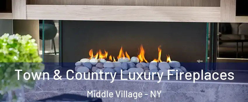 Town & Country Luxury Fireplaces Middle Village - NY
