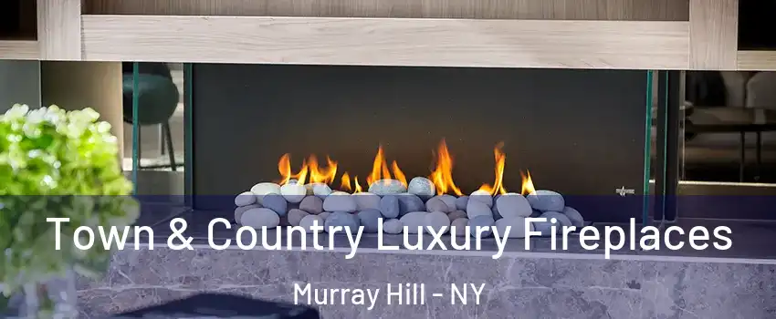 Town & Country Luxury Fireplaces Murray Hill - NY