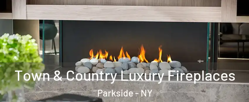 Town & Country Luxury Fireplaces Parkside - NY