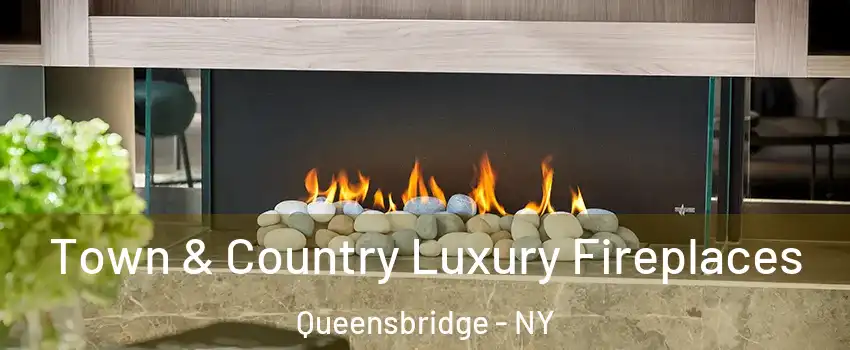 Town & Country Luxury Fireplaces Queensbridge - NY