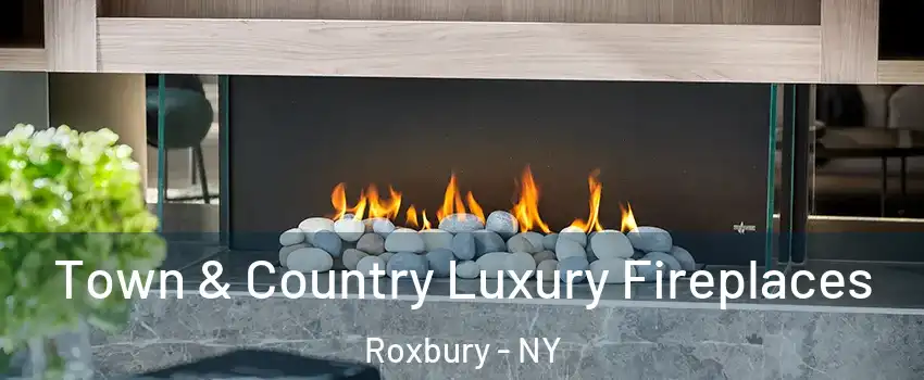 Town & Country Luxury Fireplaces Roxbury - NY