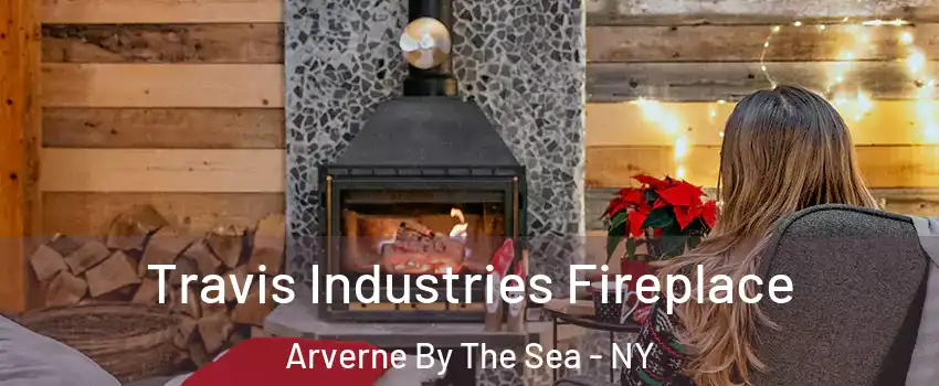 Travis Industries Fireplace Arverne By The Sea - NY