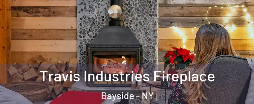 Travis Industries Fireplace Bayside - NY