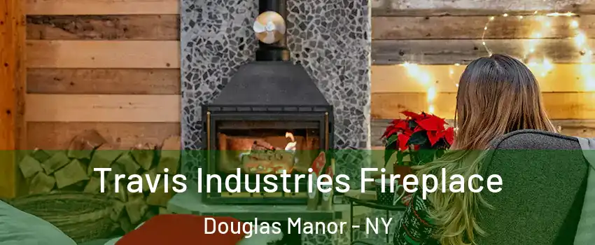 Travis Industries Fireplace Douglas Manor - NY