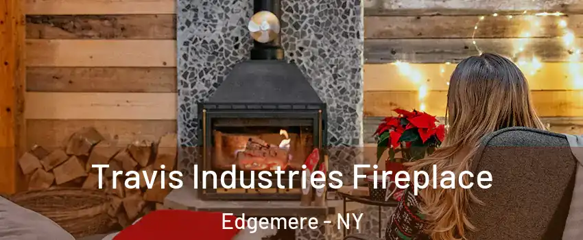 Travis Industries Fireplace Edgemere - NY