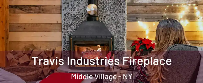 Travis Industries Fireplace Middle Village - NY