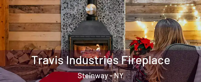 Travis Industries Fireplace Steinway - NY