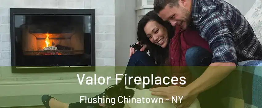 Valor Fireplaces Flushing Chinatown - NY