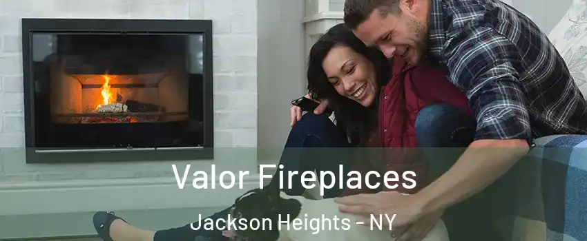 Valor Fireplaces Jackson Heights - NY