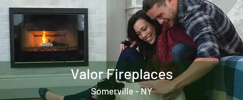 Valor Fireplaces Somerville - NY