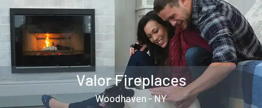 Valor Fireplaces Woodhaven - NY