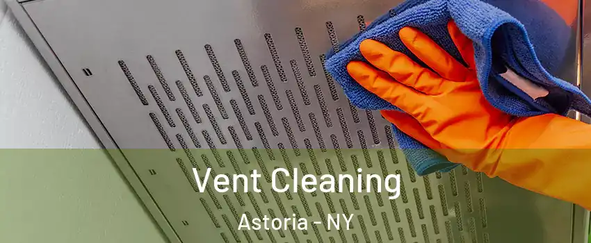 Vent Cleaning Astoria - NY