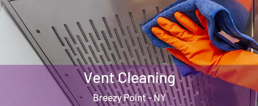 Vent Cleaning Breezy Point - NY