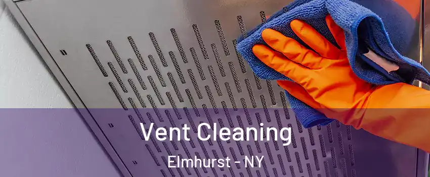 Vent Cleaning Elmhurst - NY