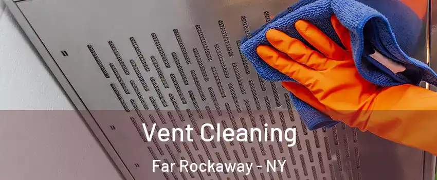 Vent Cleaning Far Rockaway - NY