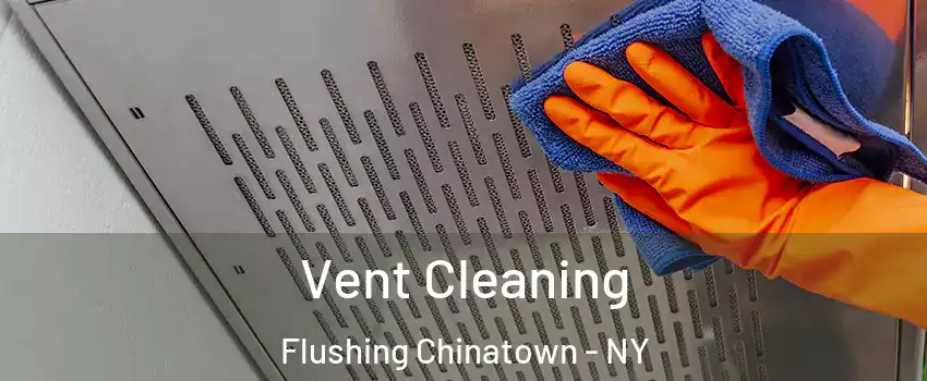 Vent Cleaning Flushing Chinatown - NY