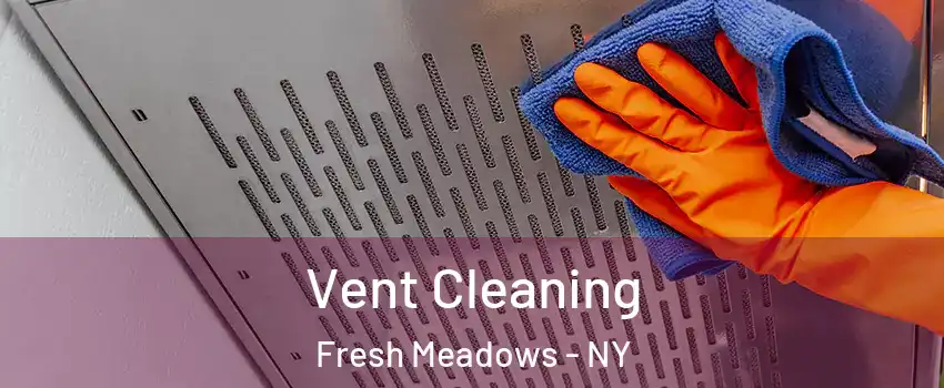 Vent Cleaning Fresh Meadows - NY