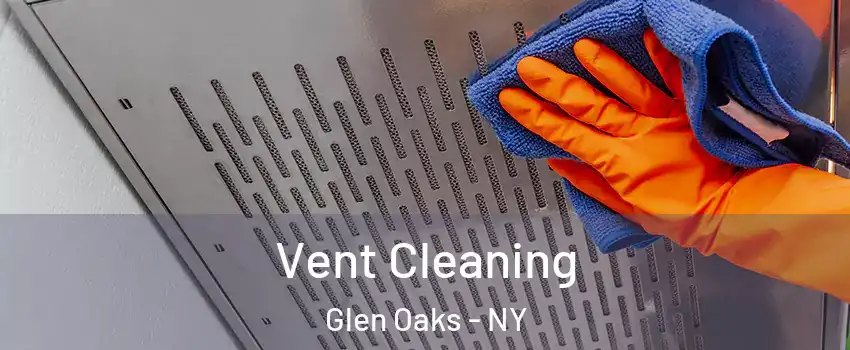 Vent Cleaning Glen Oaks - NY