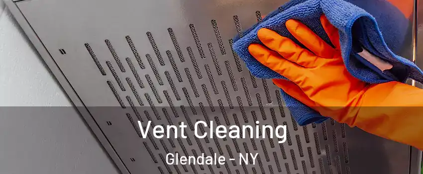 Vent Cleaning Glendale - NY