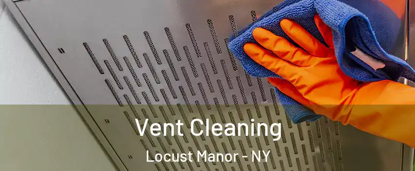 Vent Cleaning Locust Manor - NY