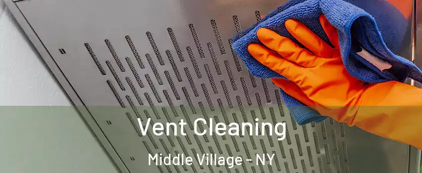 Vent Cleaning Middle Village - NY