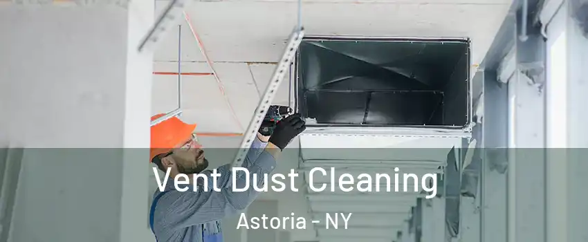 Vent Dust Cleaning Astoria - NY