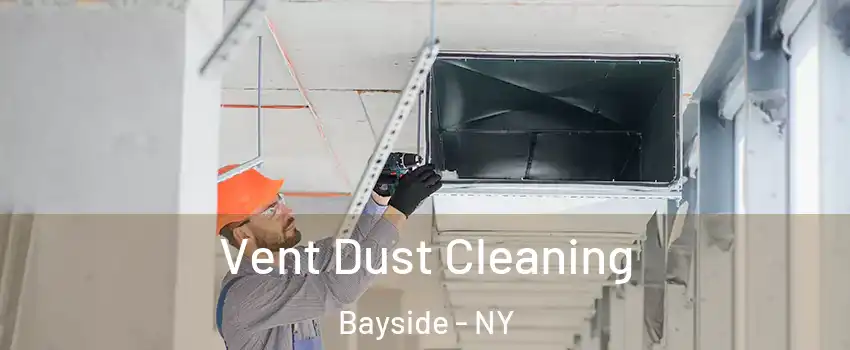 Vent Dust Cleaning Bayside - NY