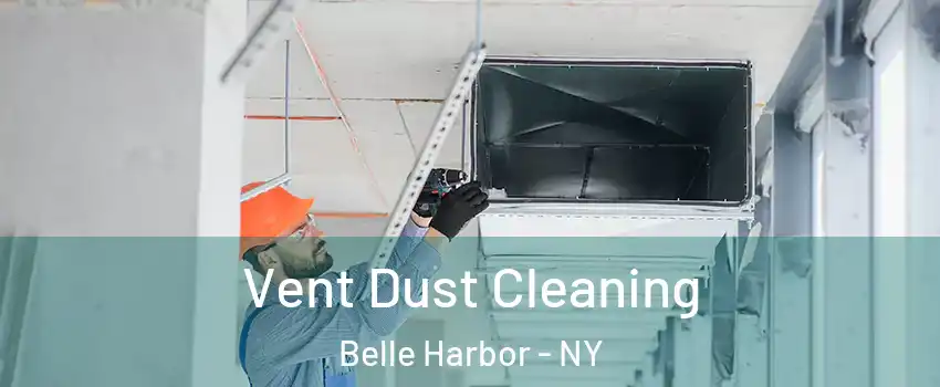 Vent Dust Cleaning Belle Harbor - NY