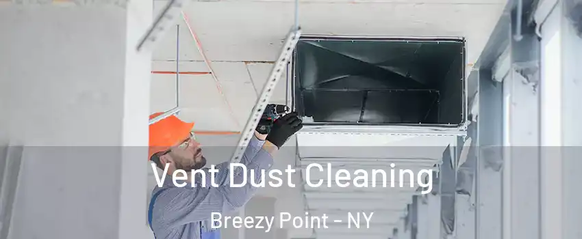 Vent Dust Cleaning Breezy Point - NY