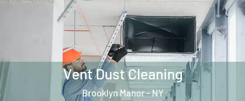 Vent Dust Cleaning Brooklyn Manor - NY