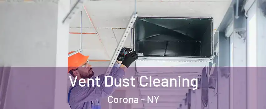 Vent Dust Cleaning Corona - NY