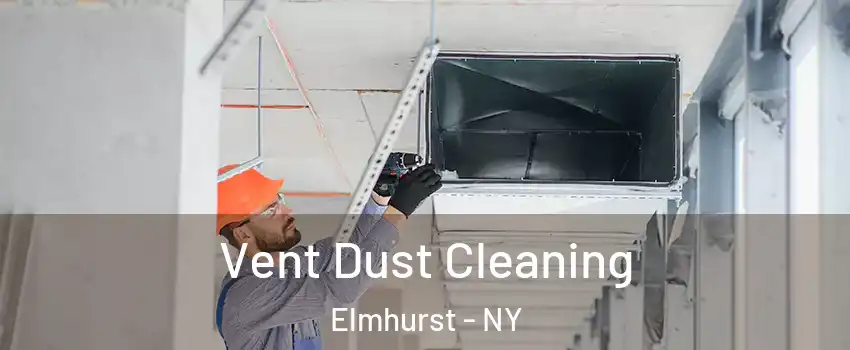 Vent Dust Cleaning Elmhurst - NY