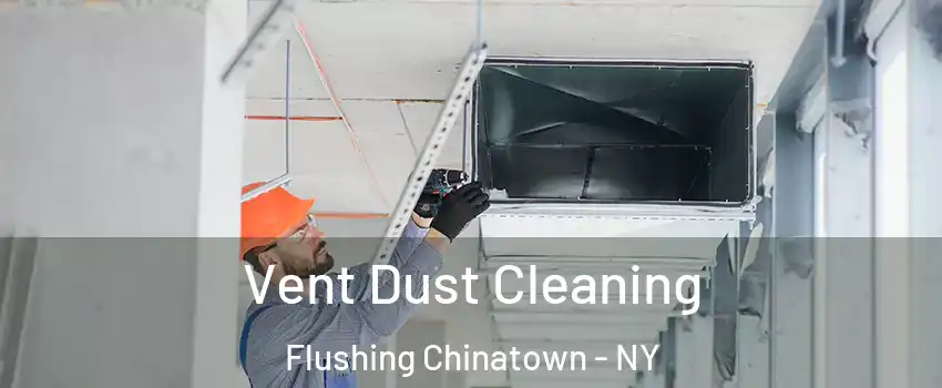 Vent Dust Cleaning Flushing Chinatown - NY