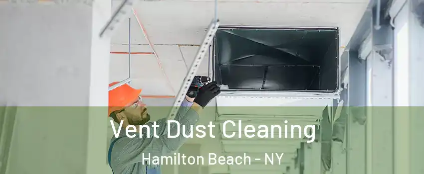 Vent Dust Cleaning Hamilton Beach - NY