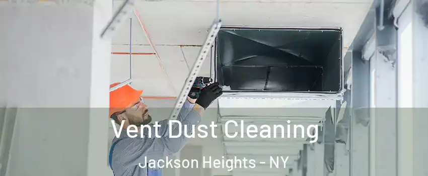 Vent Dust Cleaning Jackson Heights - NY