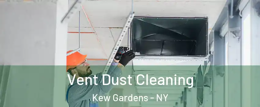 Vent Dust Cleaning Kew Gardens - NY