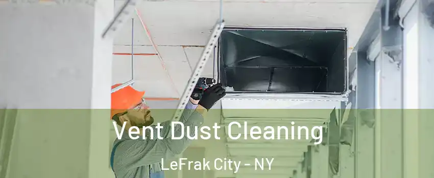 Vent Dust Cleaning LeFrak City - NY
