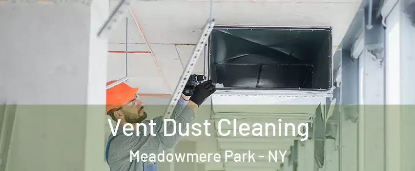 Vent Dust Cleaning Meadowmere Park - NY