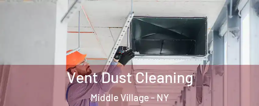 Vent Dust Cleaning Middle Village - NY