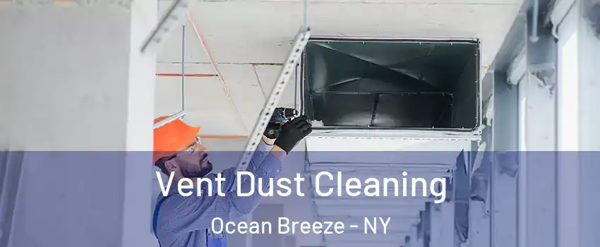 Vent Dust Cleaning Ocean Breeze - NY