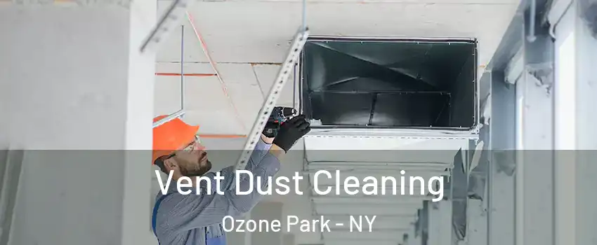 Vent Dust Cleaning Ozone Park - NY