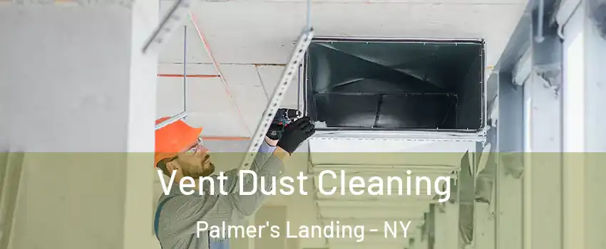 Vent Dust Cleaning Palmer's Landing - NY