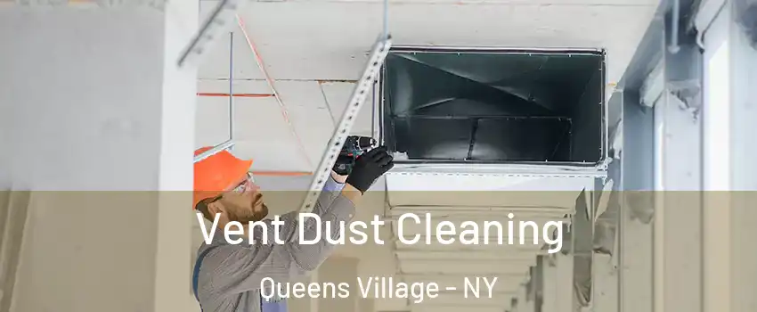 Vent Dust Cleaning Queens Village - NY