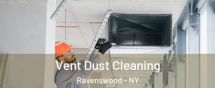 Vent Dust Cleaning Ravenswood - NY