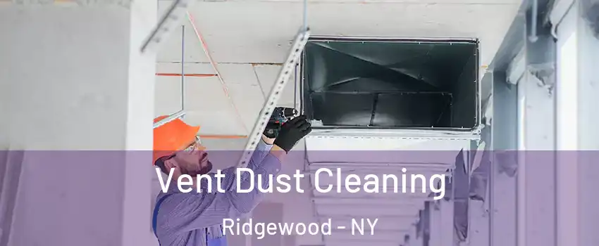 Vent Dust Cleaning Ridgewood - NY